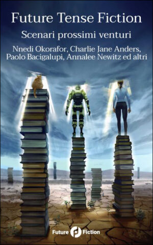 Future Tense Fiction. Scenari prossimi venturi